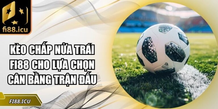 kèo chấp nửa trái Fi88