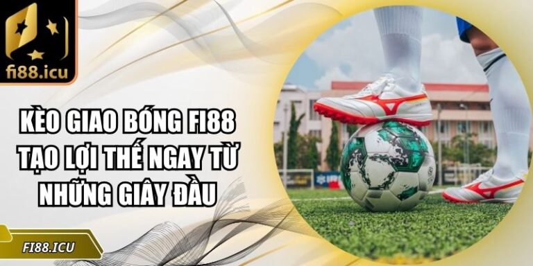 kèo giao bóng Fi88